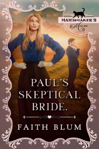 Faith Blum — Paul's Skeptical Bride (Matchmaker's Mix-Up Book 15)