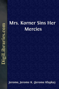 Jerome K. Jerome — Mrs. Korner Sins Her Mercies