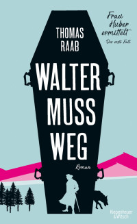 Raab, Thomas — [Frau Huber 01] • Walter muss weg: Frau Huber ermittelt. Der erste Fall