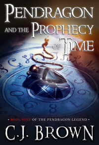 C.J. Brown — Pendragon and the Prophecy of Time