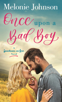 Melonie Johnson — Once Upon a Bad Boy: A Sometimes in Love Novel