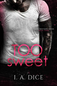 I. A. Dice — Too Sweet: Hayes Brothers Book 3