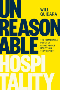 Will Guidara — Unreasonable Hospitality: The Remarkable Power of Giving People More Than They Expect
