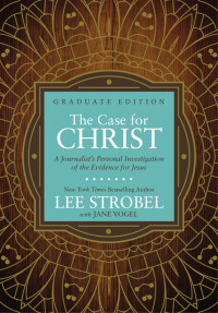 Lee Strobel;Jane Vogel; — The Case for Christ Graduate Edition