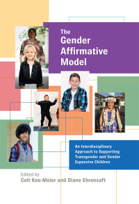 Keo-Meier, Colt;American Psychological Association;Ehrensaft, Diane; & Diane Ehrensaft — The Gender Affirmative Model