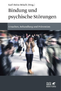 Karl Heinz Brisch — Bindung und psychische Störungen