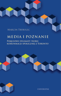 Marcin Trybulec; — Media i poznanie. Pojciowe dylematy teorii komunikacji spoecznej z Toronto