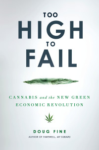 Doug Fine — Too High to Fail: Cannabis and the New Green Economic Revolution