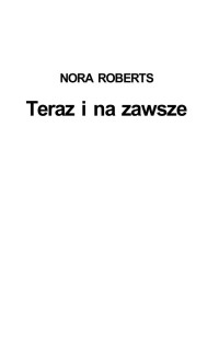 Nora Roberts — Nora Roberts - MacGregorowie 05 - Teraz i na zawsze