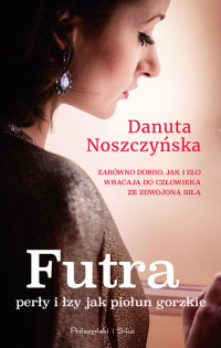 Danuta Noszczyńska — Futra, perły i łzy jak piołun gorzkie