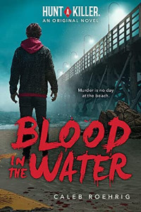 Roehrig, Caleb — Blood in the Water (Hunt A Killer Original Novel)