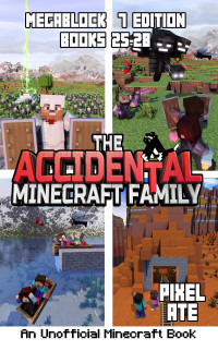 Ate, Pixel — The Accidental Minecraft Family: MegaBlock 7 Edition (Books 25-28): The Accidental Minecraft Family MegaBlock
