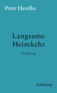 Handke, Peter — Langsame Heimkehr