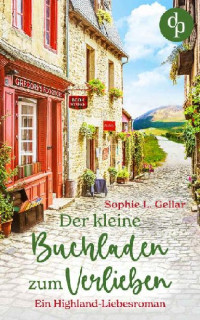 Gellar, Sophie L. — Der kleine Buchladen zum Verlieben: Ein Highland-Liebesroman