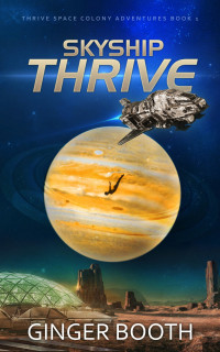 Booth, Ginger — Skyship Thrive (Thrive Space Colony Adventures Book 1)