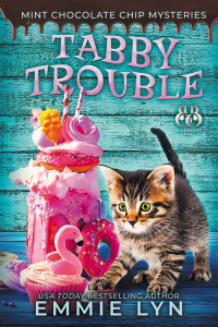 Emmie Lyn — 3 Tabby Trouble (Mint Chocolate Chip Mysteries Book 3)