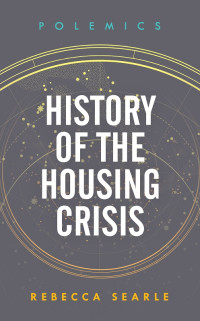 Rebecca Searle; — History of the Housing Crisis