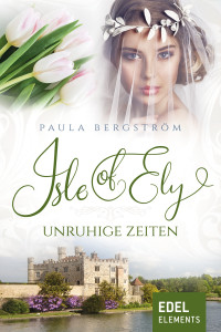 Paula Bergström [Bergström, Paula] — Isle of Ely 02 - Unruhige Zeiten