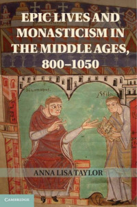 ANNA LISA TAYLOR — Epic Lives and Monasticism in the Middle Ages, 800–1050