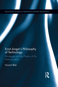 Blok, Vincent; — Ernst Jünger’s Philosophy of Technology