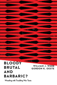 William J. Webb & Gordon K. Oeste — Bloody, Brutal, and Barbaric?