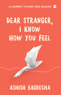 Ashish Bagrecha — Dear Stranger, I Know How You Feel