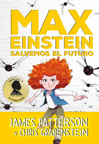 James Patterson — Serie Max Einstein 3. Salvemos el futuro