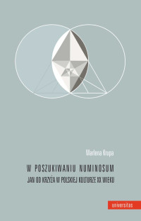 Marlena Krupa; — W poszukiwaniu numinosum. Jan od Krzya w polskiej kulturze XX wieku