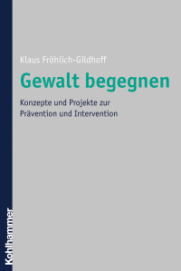 Klaus Fröhlich-Gildhoff — Gewalt begegnen