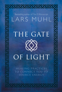 Lars Muhl — The Gate of Light: Healing Practices to Connect You to Source Energy