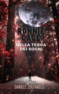 Zolfanelli, Daniele — Ronnie Cage - Nella terra dei sogni (Italian Edition)