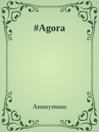 Anonymous [Anonymous] — #Agora