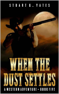 Stuart G. Yates — When The Dust Settles: A Western Adventure Novel (A Sean Prentis Western Book 5)