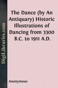 Anonymous — The Dance (by An Antiquary) / Historic Illustrations of Dancing from 3300 B.C. to 1911 A.D.
