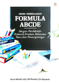 Ainun Nikmati Laily, Ikfi Khoulita, Eni Setyowati — Model Pembelajaran Formula ABCDE dengan Pendekatan Rational Emotive Bahavior:Teori dan Penerapannya