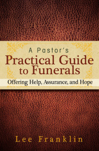 Lee Franklin; — A Pastor's Practical Guide to Funerals