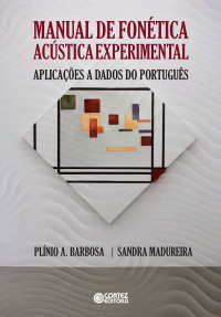 Plnio A. Barbosa;Sandra Madureira — Manual de fonética acústica experimental