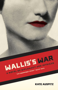 Kate Auspitz [Auspitz, Kate] — Wallis's War: A Novel of Diplomacy and Intrigue