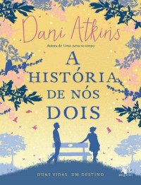 Dani Atkins — A História de nós Dois