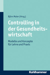 Bjrn Maier; — Controlling in der Gesundheitswirtschaft