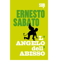 Ernesto Sabato — L'angelo dell'abisso