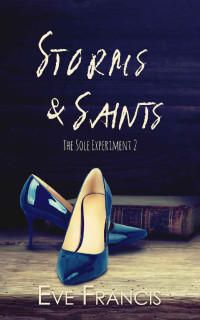 Eve Francis — Storms & Saints (The Sole Experiment Book 2)