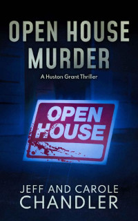 Jeff & Carole Chandler — Open House Murder: A Huston Grant Thriller (Huston Grant Thrillers Book 4)