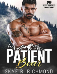 Skye R. Richmond — His Patient Bear: An MM Mpreg Shifter Romance (Bears Of Asheville Book 2)