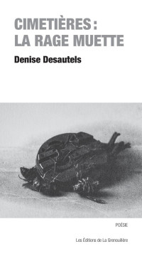 Denise Desautels — Cimetières: la rage muette