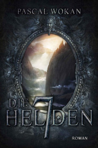 Pascal Wokan [Wokan, Pascal] — Die sieben Helden (German Edition)