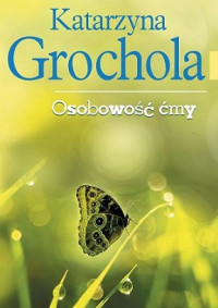 Grochola Katarzyna — Osobowość Ćmy