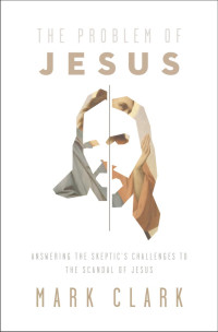 Mark Clark; — The Problem of Jesus