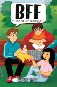 Guilbault Geneviève, Addison Marilou — BFF, tome 14 : Tout est bien qui finit bien