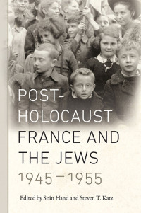 Katz, Steven T. — Post-Holocaust France and the Jews, 1945-1955